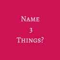 Name 3 Things_