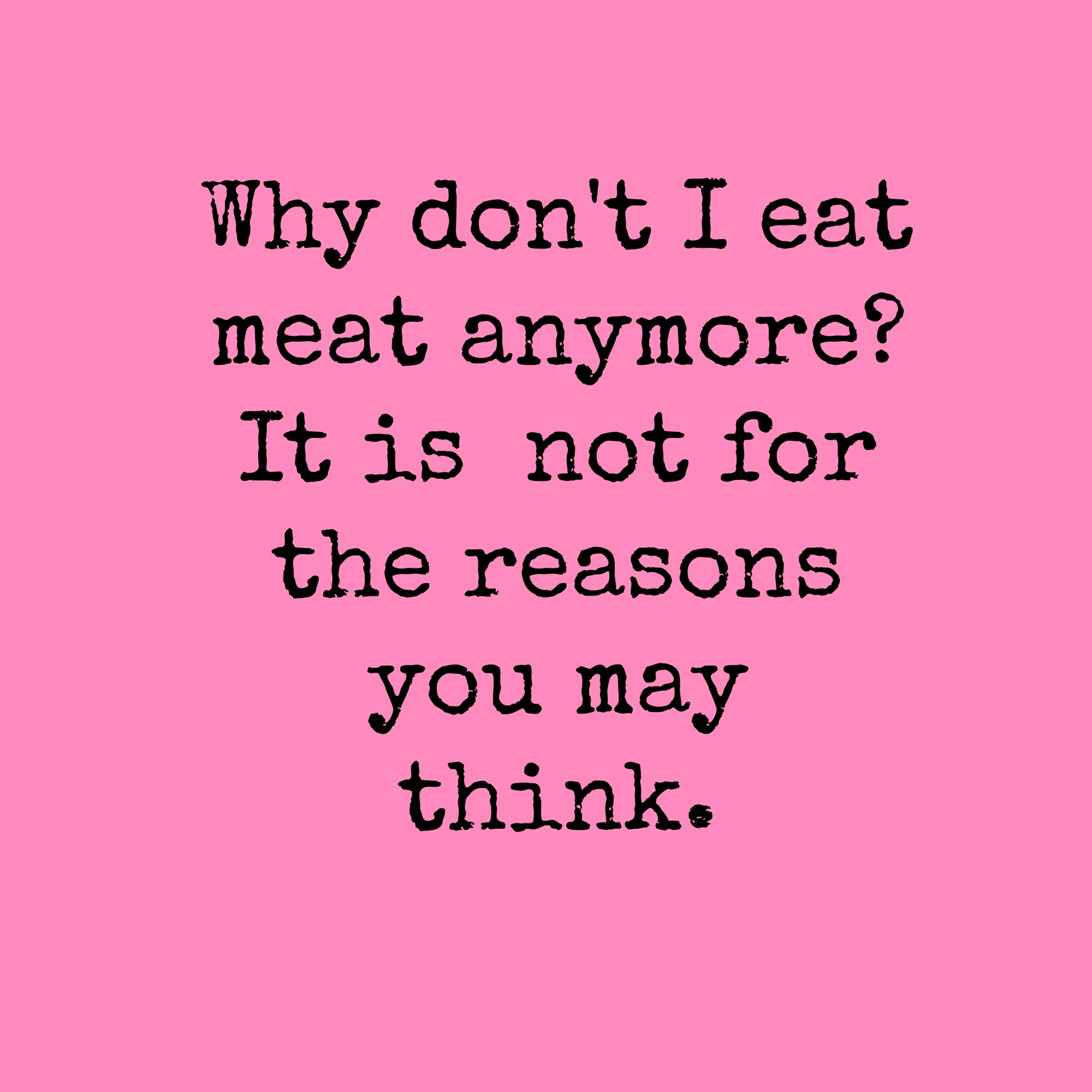 Why I gave up meat, and it's not for the reasons you think ...